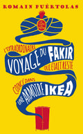 L’extraordinaire Voyage du Fakir qui Etait Resté Coincé Dans Une Armoire Ikea