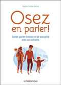 Osez En Parler ! : Savoir Parler D'amour Et De Sexualité Avec Ses Enfants
