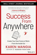 Success From Anywhere: Create Your Own Future of Work from the Inside Out