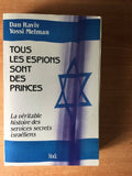 Tous Les Espions Sont Des Princes: La Veritablez Histoire Des Services Secrets Israeliens